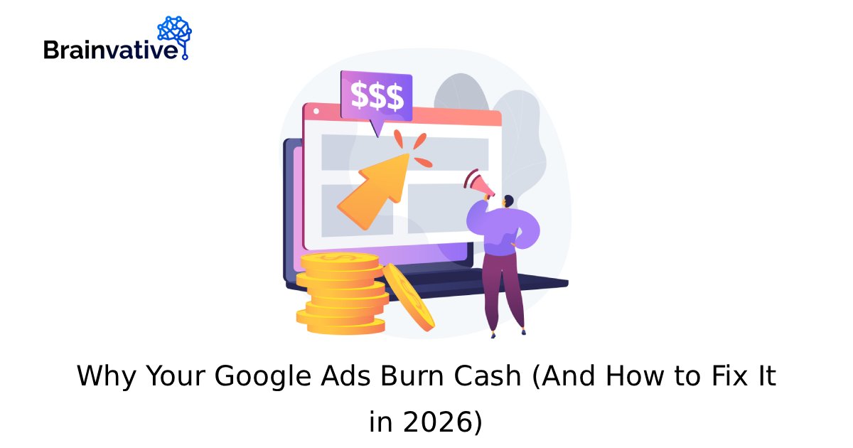 Why Your Google Ads Burn Cash (And How to Fix It in 2026)